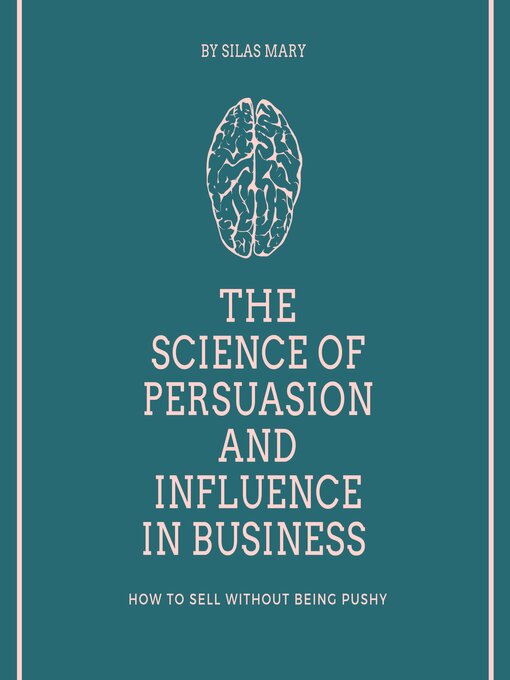 Cover image for The Science of Persuasion and Influence in Business